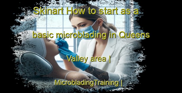 Skinart How to start as a basic microblading in Queens Valley area | MicrobladingTraining | MicrobladingClasses | SkinartTraining-Canada